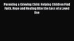 Download Parenting a Grieving Child: Helping Children Find Faith Hope and Healing After the