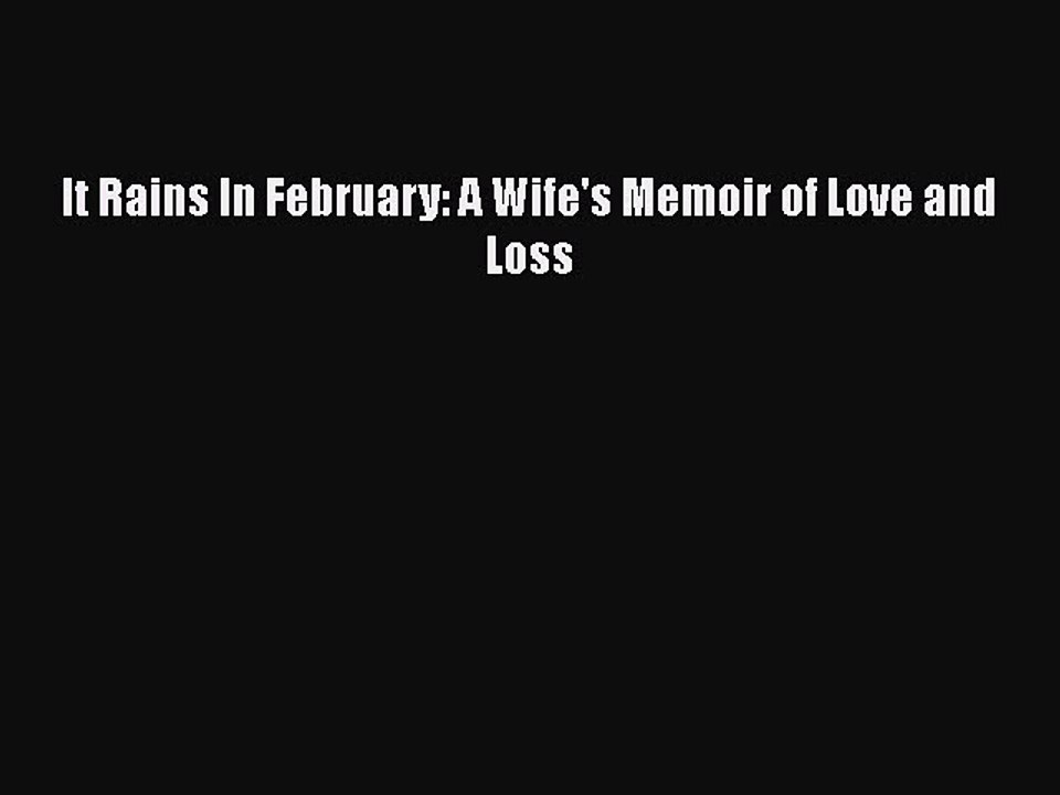 Download It Rains In February: A Wife's Memoir of Love and Loss PDF Online