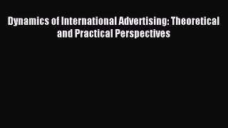 Read Dynamics of International Advertising: Theoretical and Practical Perspectives Ebook Free
