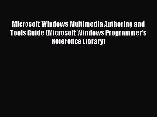 [PDF] Microsoft Windows Multimedia Authoring and Tools Guide (Microsoft Windows Programmer's