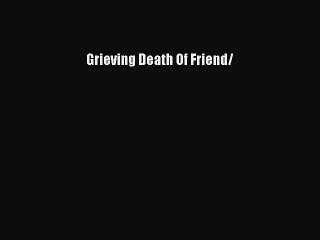 Download Grieving Death Of Friend/ Ebook Online