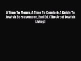 Read A Time To Mourn A Time To Comfort: A Guide To Jewish Bereavement 2nd Ed. (The Art of Jewish