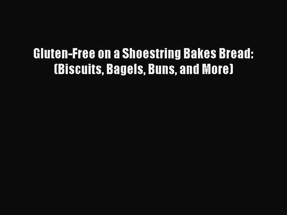 Download Gluten-Free on a Shoestring Bakes Bread: (Biscuits Bagels Buns and More) Ebook Online