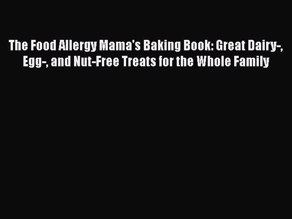 Read The Food Allergy Mama's Baking Book: Great Dairy- Egg- and Nut-Free Treats for the Whole