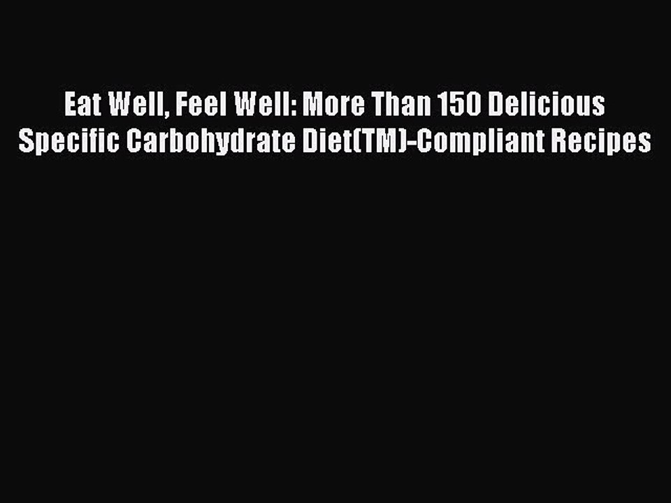 Read Eat Well Feel Well: More Than 150 Delicious Specific Carbohydrate Diet(TM)-Compliant Recipes