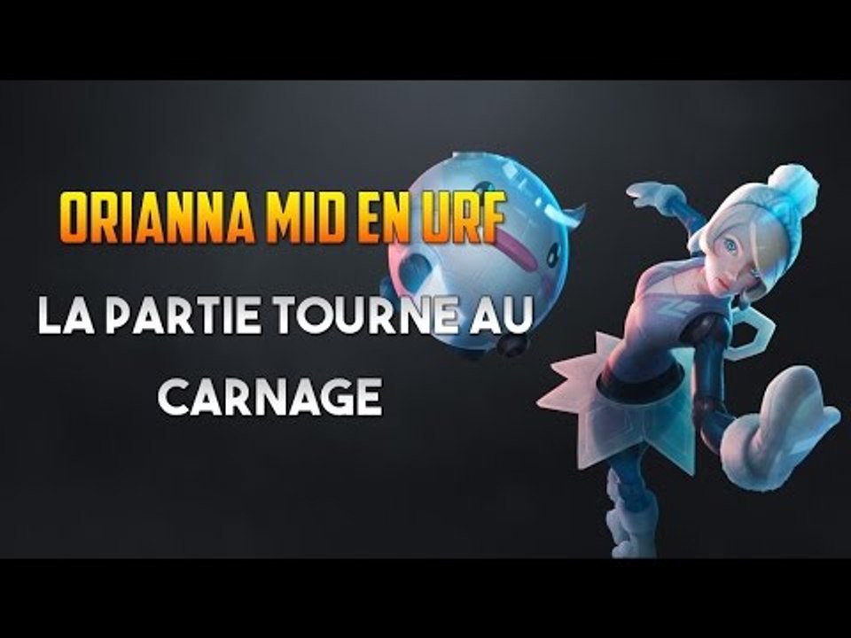 ORIANNA MID EN URF - La Partie Tourne au Carnage !