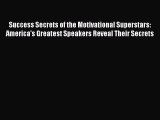 Read Success Secrets of the Motivational Superstars: America's Greatest Speakers Reveal Their