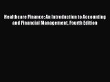 Read Healthcare Finance: An Introduction to Accounting and Financial Management Fourth Edition