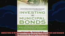 DOWNLOAD FREE Ebooks  INVESTING IN MUNICIPAL BONDS  How to Balance Risk and Reward for Success in Todays Bond Full EBook