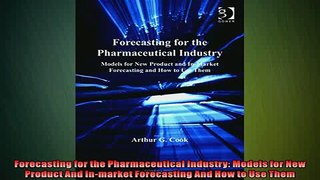 FREE DOWNLOAD  Forecasting for the Pharmaceutical Industry Models for New Product And Inmarket  DOWNLOAD ONLINE