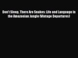 Read Don't Sleep There Are Snakes: Life and Language in the Amazonian Jungle (Vintage Departures)
