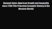 Download Unequal Gains: American Growth and Inequality since 1700 (The Princeton Economic History