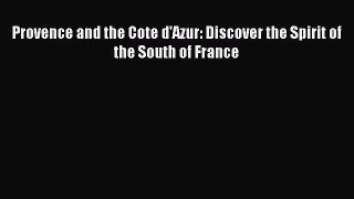 Read Provence and the Cote d'Azur: Discover the Spirit of the South of France Ebook Free