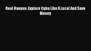 Read Real Havana: Explore Cuba Like A Local And Save Money PDF Free