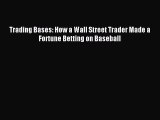 Read Trading Bases: How a Wall Street Trader Made a Fortune Betting on Baseball Ebook Free