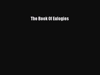 Read The Book Of Eulogies Ebook Free