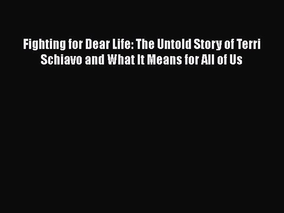 Read Fighting for Dear Life: The Untold Story of Terri Schiavo and What It Means for All of