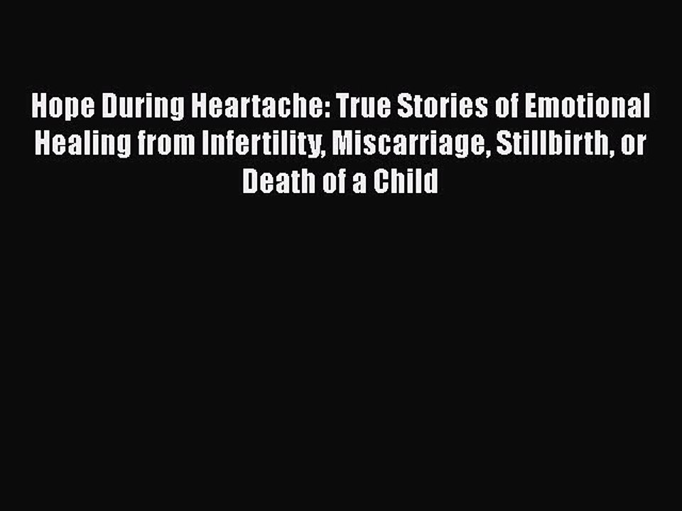 Read Hope During Heartache: True Stories of Emotional Healing from Infertility Miscarriage