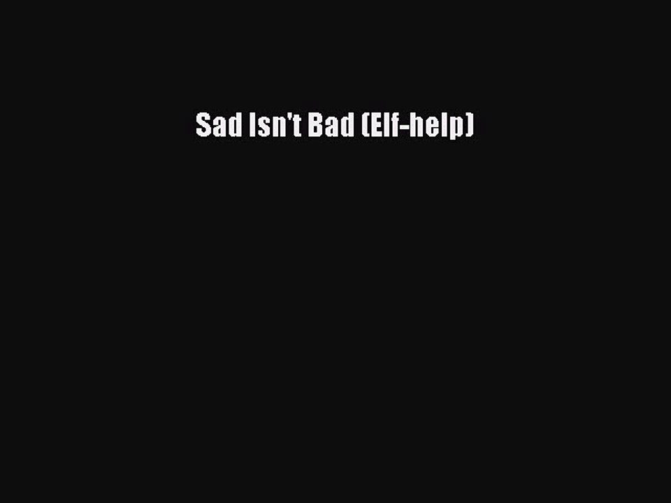 Read Sad Isn't Bad (Elf-help) PDF Online