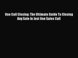 [PDF] One Call Closing: The Ultimate Guide To Closing Any Sale In Just One Sales Call  Full