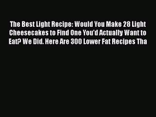 Download The Best Light Recipe: Would You Make 28 Light Cheesecakes to Find One You'd Actually