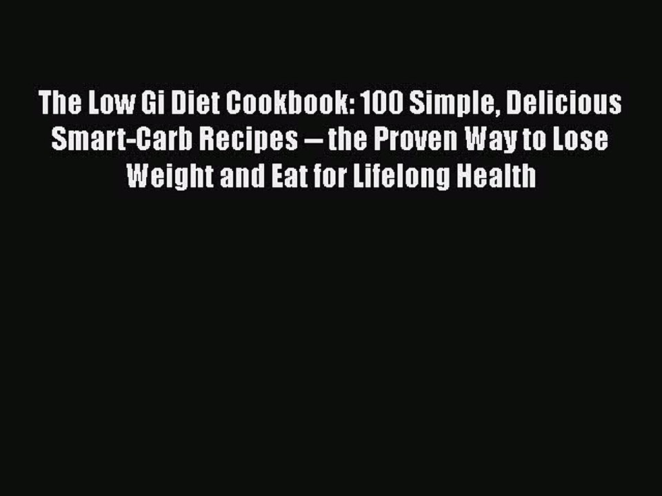 Read The Low Gi Diet Cookbook: 100 Simple Delicious Smart-Carb Recipes -- the Proven Way to