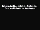 Read Dr. Bernstein's Diabetes Solution: The Complete Guide to Achieving Normal Blood Sugars