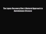 Read The Lupus Recovery Diet: A Natural Approach to Autoimmune Disease PDF Free