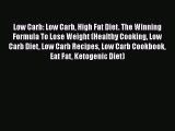 Read Low Carb: Low Carb High Fat Diet. The Winning Formula To Lose Weight (Healthy Cooking