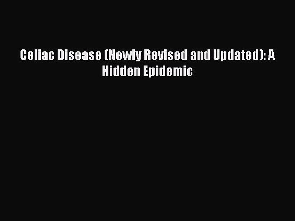 Download Celiac Disease (Newly Revised and Updated): A Hidden Epidemic Ebook Free