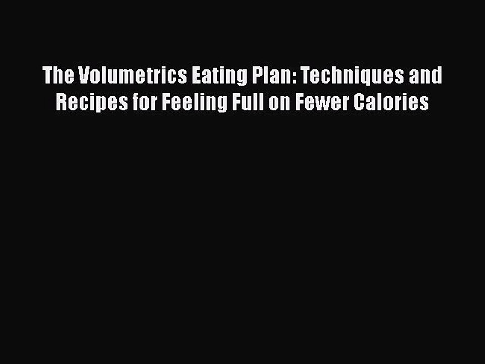 Download The Volumetrics Eating Plan: Techniques and Recipes for Feeling Full on Fewer Calories