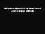Read Mother Food: A Breastfeeding Diet Guide with Lactogenic Foods and Herbs Ebook Free