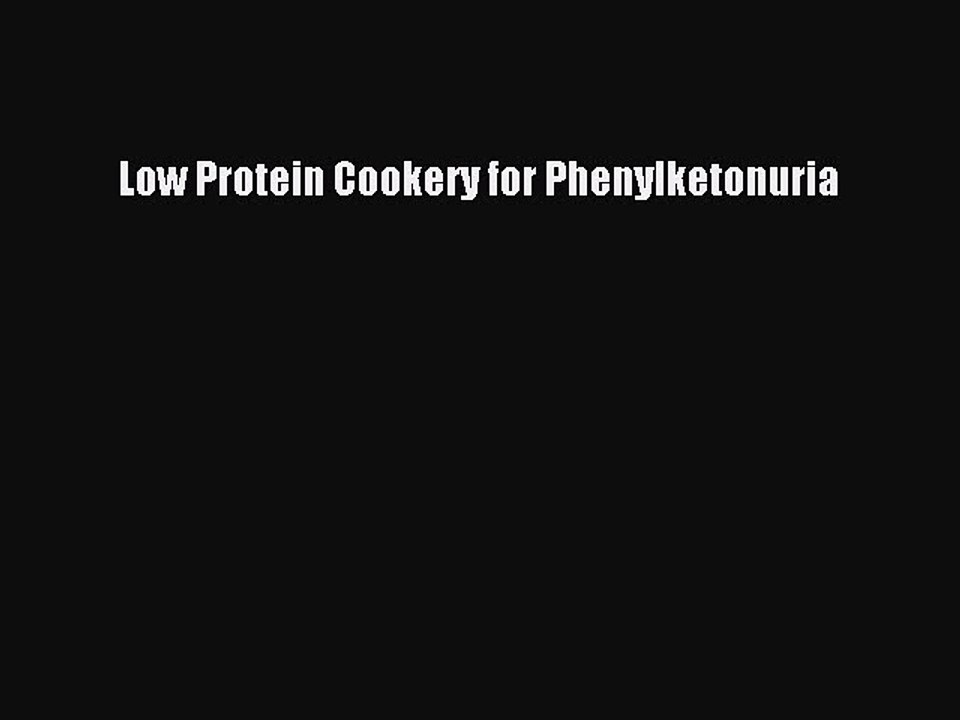 Read Low Protein Cookery for Phenylketonuria Ebook Free