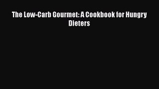Read The Low-Carb Gourmet: A Cookbook for Hungry Dieters Ebook Free