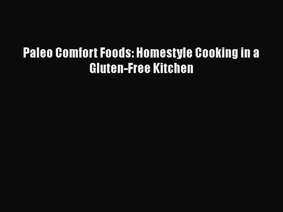Read Paleo Comfort Foods: Homestyle Cooking in a Gluten-Free Kitchen Ebook Free