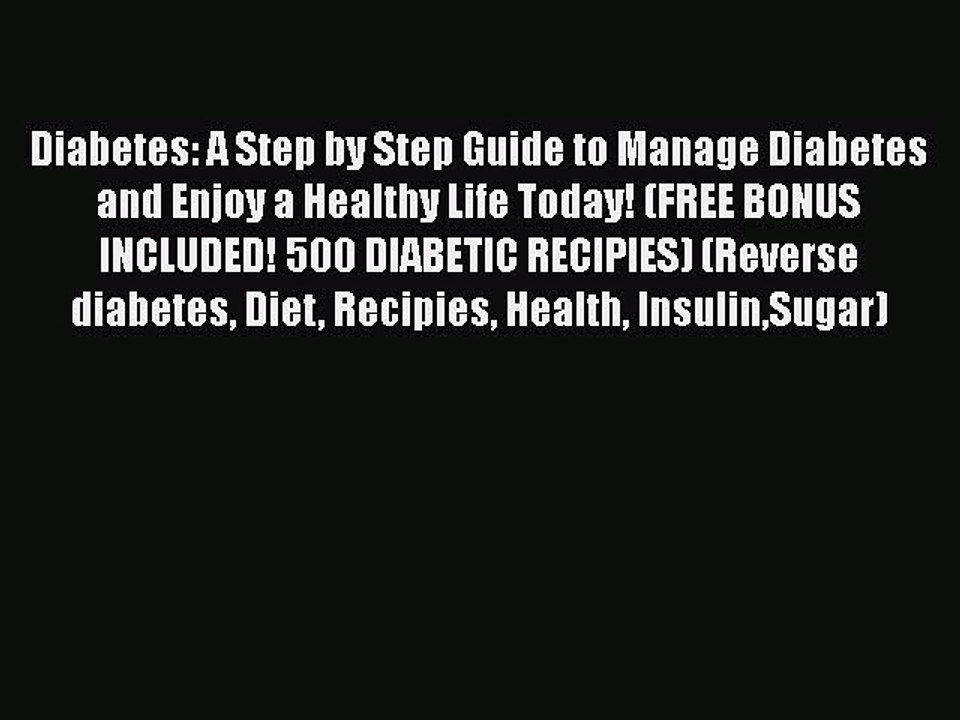 Read Diabetes: A Step by Step Guide to Manage Diabetes and Enjoy a Healthy Life Today! (FREE