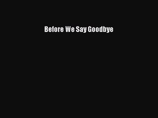 Download Before We Say Goodbye PDF Online