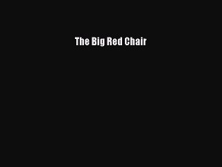 Read The Big Red Chair Ebook Free