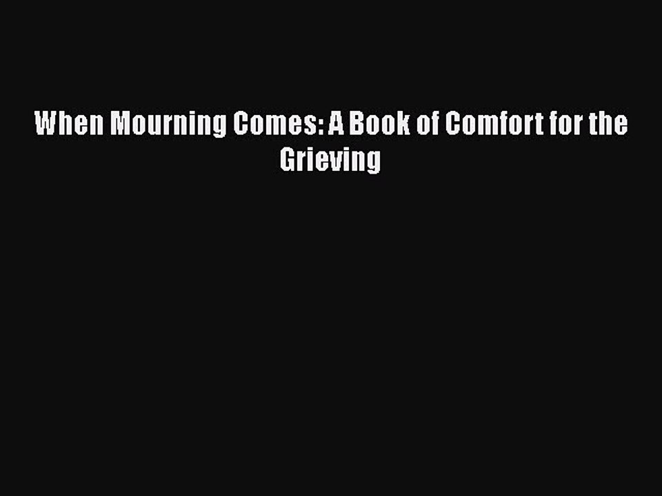 Read When Mourning Comes: A Book of Comfort for the Grieving PDF Free