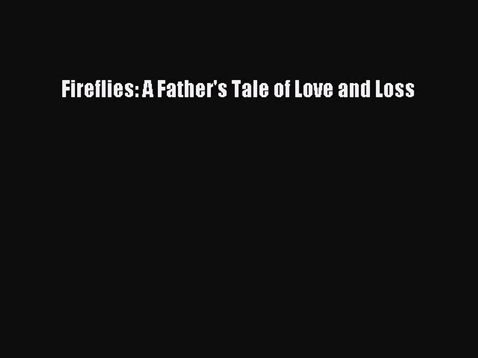 Read Fireflies: A Father's Tale of Love and Loss Ebook Free