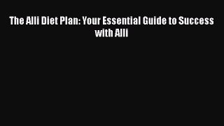 Download The Alli Diet Plan: Your Essential Guide to Success with Alli Ebook Online