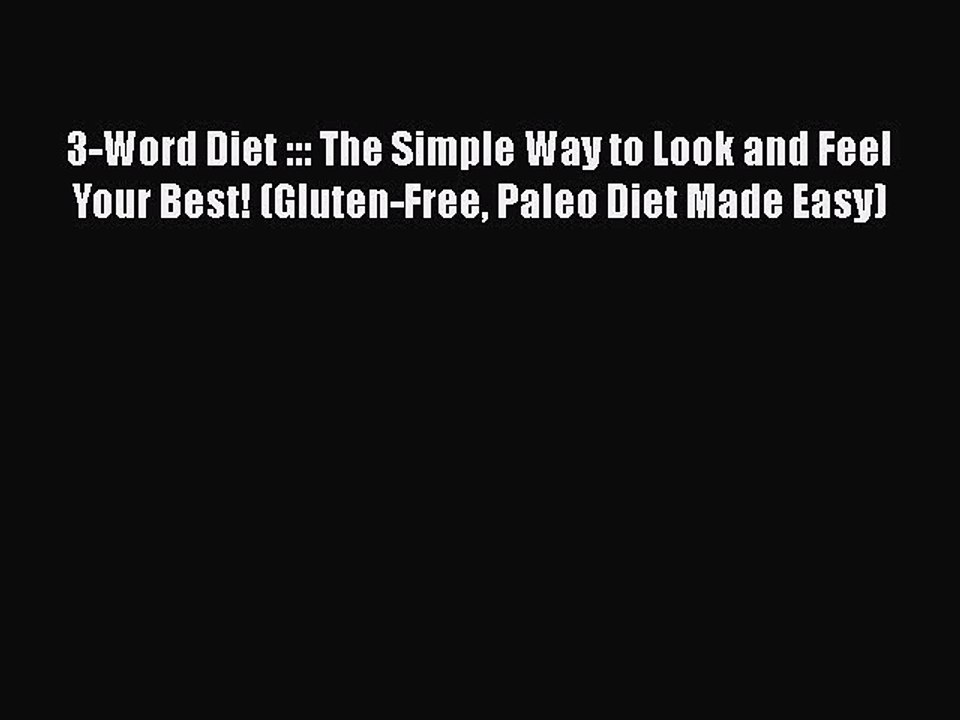 Read 3-Word Diet ::: The Simple Way to Look and Feel Your Best! (Gluten-Free Paleo Diet Made