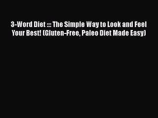 Read 3-Word Diet ::: The Simple Way to Look and Feel Your Best! (Gluten-Free Paleo Diet Made