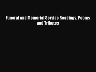 Read Funeral and Memorial Service Readings Poems and Tributes PDF Online