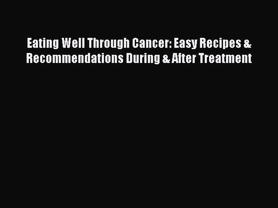 Download Eating Well Through Cancer: Easy Recipes & Recommendations During & After Treatment