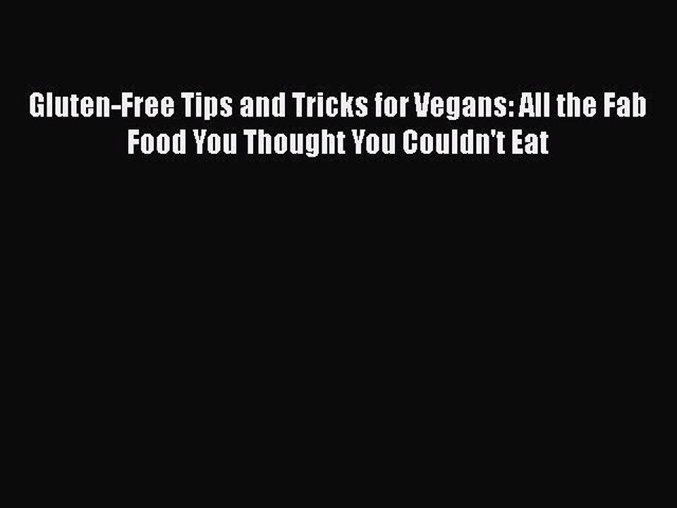 Read Gluten-Free Tips and Tricks for Vegans: All the Fab Food You Thought You Couldn't Eat