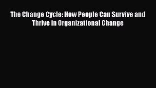 [Online PDF] The Change Cycle: How People Can Survive and Thrive in Organizational Change Free