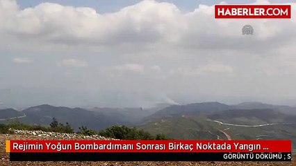 Rejimin Yoğun Bombardımanı Sonrası Birkaç Noktada Yangın Çıktı