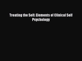 Read Books Treating the Self: Elements of Clinical Self Psychology E-Book Free