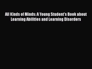 Read Books All Kinds of Minds: A Young Student's Book about Learning Abilities and Learning